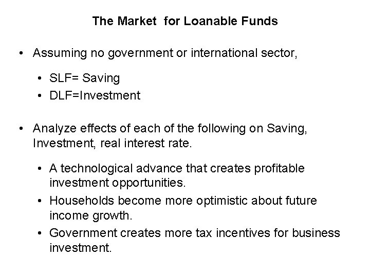 The Market for Loanable Funds • Assuming no government or international sector, • SLF=