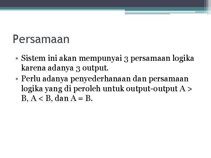 Persamaan • Sistem ini akan mempunyai 3 persamaan logika karena adanya 3 output. •