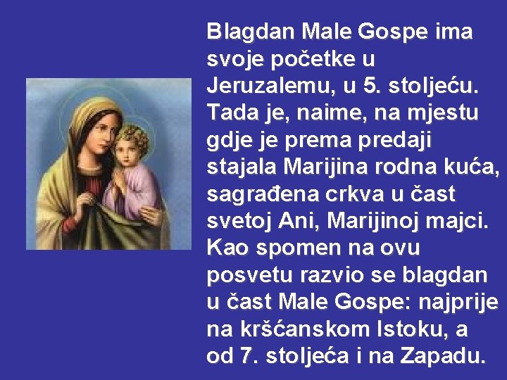 Blagdan Male Gospe ima svoje početke u Jeruzalemu, u 5. stoljeću. Tada je, naime,
