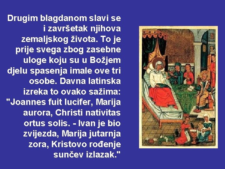 Drugim blagdanom slavi se i završetak njihova zemaljskog života. To je prije svega zbog