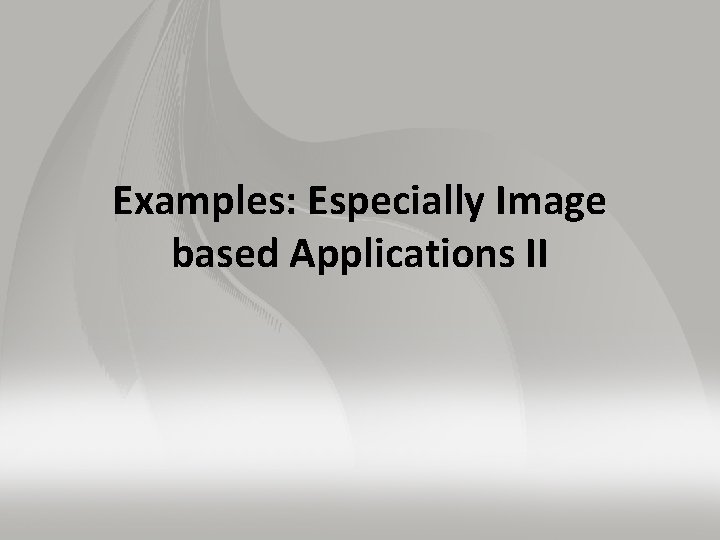 Examples: Especially Image based Applications II 