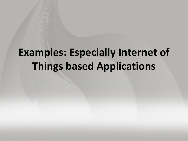 Examples: Especially Internet of Things based Applications 