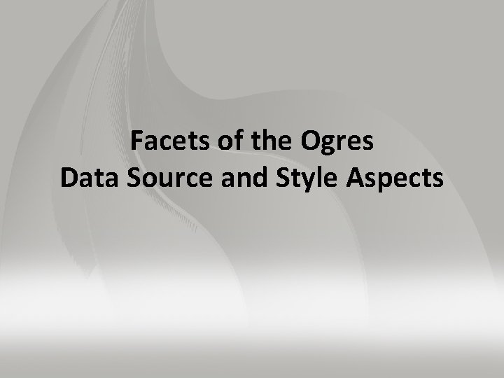 Facets of the Ogres Data Source and Style Aspects 