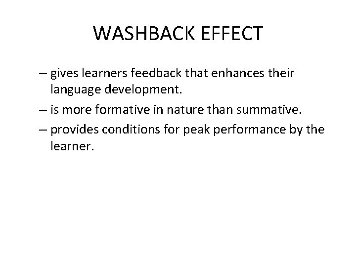 WASHBACK EFFECT – gives learners feedback that enhances their language development. – is more