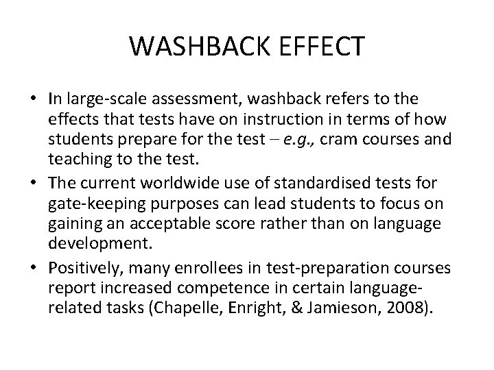 WASHBACK EFFECT • In large-scale assessment, washback refers to the effects that tests have