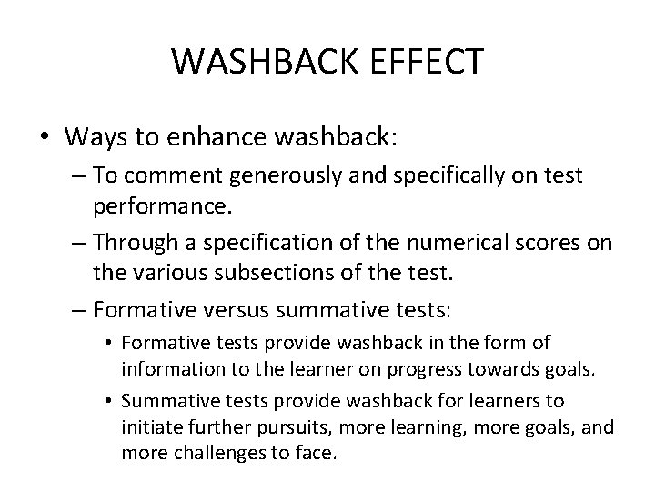 WASHBACK EFFECT • Ways to enhance washback: – To comment generously and specifically on