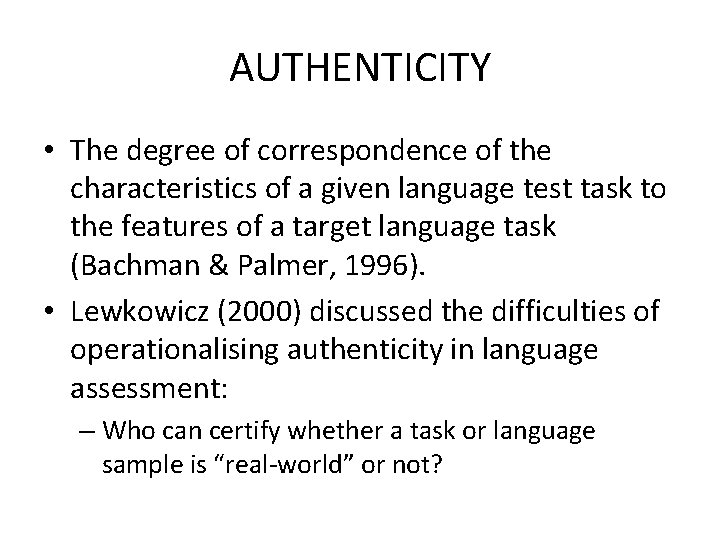 AUTHENTICITY • The degree of correspondence of the characteristics of a given language test