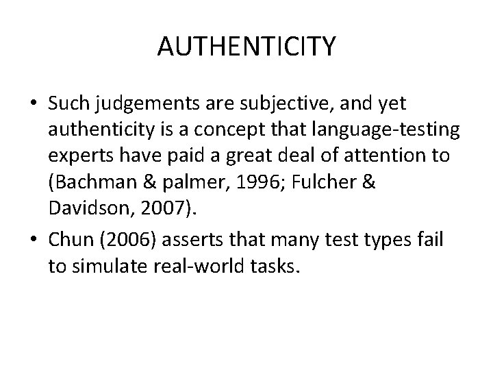 AUTHENTICITY • Such judgements are subjective, and yet authenticity is a concept that language-testing