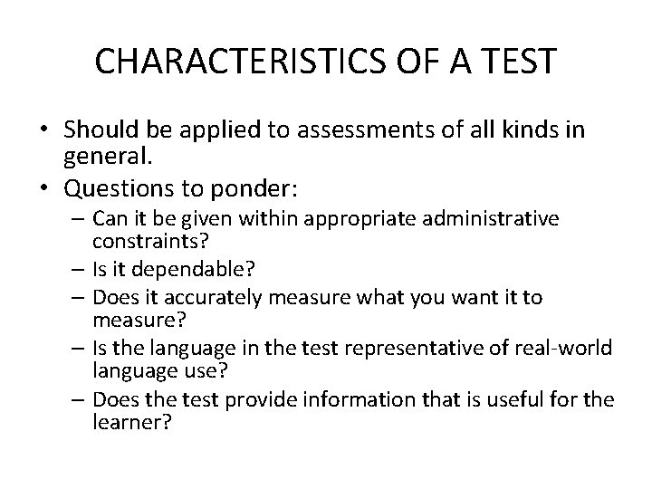 CHARACTERISTICS OF A TEST • Should be applied to assessments of all kinds in