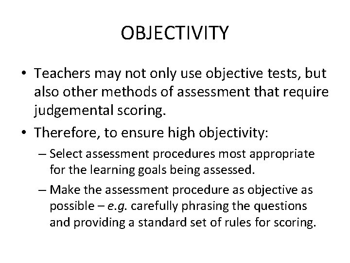 OBJECTIVITY • Teachers may not only use objective tests, but also other methods of