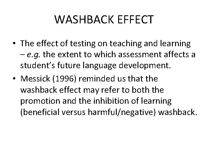 WASHBACK EFFECT • The effect of testing on teaching and learning – e. g.