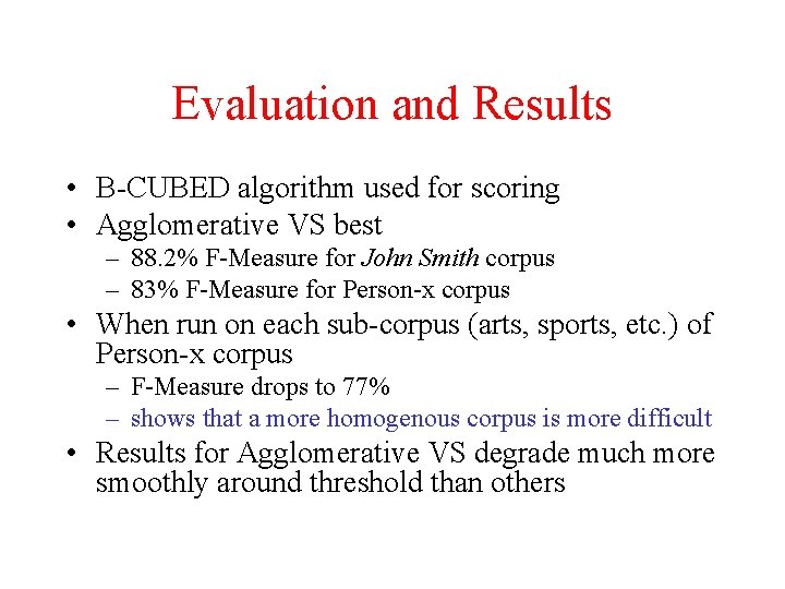 Evaluation and Results • B-CUBED algorithm used for scoring • Agglomerative VS best –