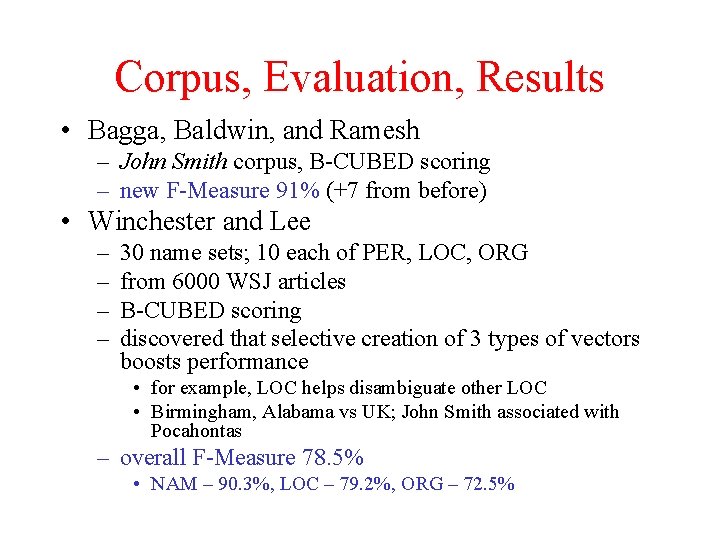 Corpus, Evaluation, Results • Bagga, Baldwin, and Ramesh – John Smith corpus, B-CUBED scoring