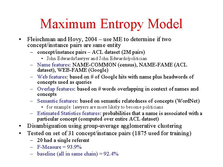 Maximum Entropy Model • Fleischman and Hovy, 2004 – use ME to determine if