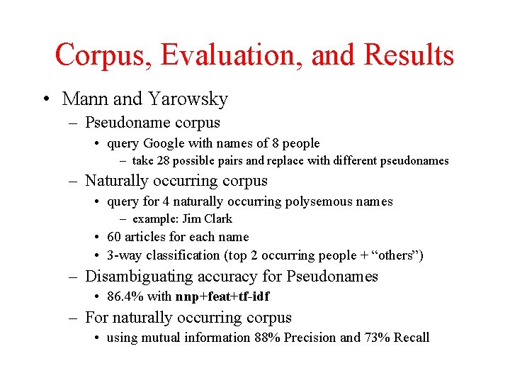 Corpus, Evaluation, and Results • Mann and Yarowsky – Pseudoname corpus • query Google