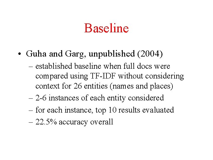 Baseline • Guha and Garg, unpublished (2004) – established baseline when full docs were