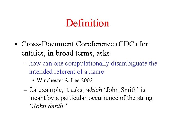 Definition • Cross-Document Coreference (CDC) for entities, in broad terms, asks – how can