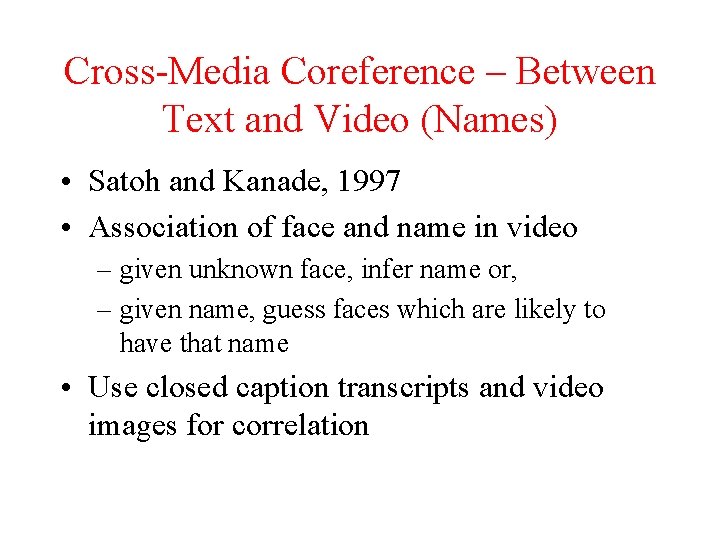 Cross-Media Coreference – Between Text and Video (Names) • Satoh and Kanade, 1997 •
