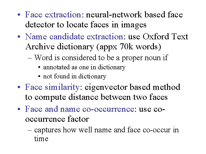  • Face extraction: neural-network based face detector to locate faces in images •