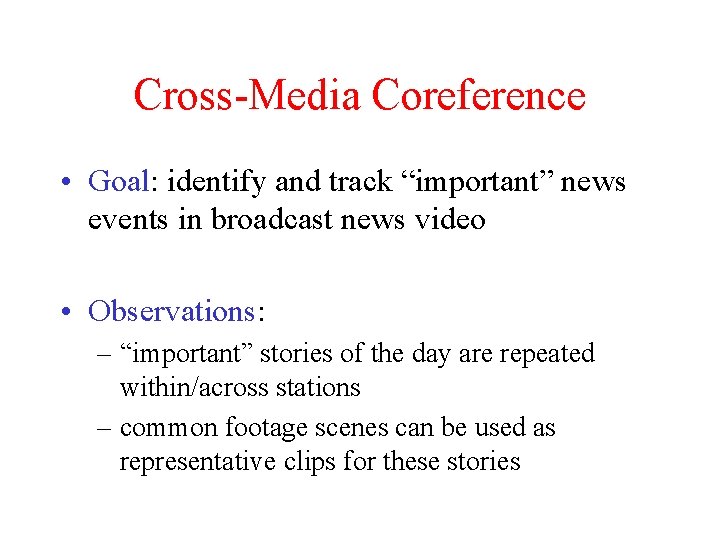 Cross-Media Coreference • Goal: identify and track “important” news events in broadcast news video