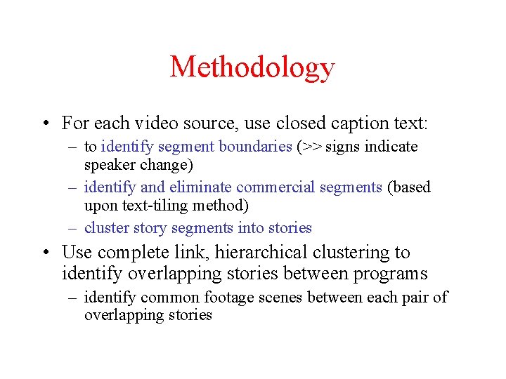 Methodology • For each video source, use closed caption text: – to identify segment