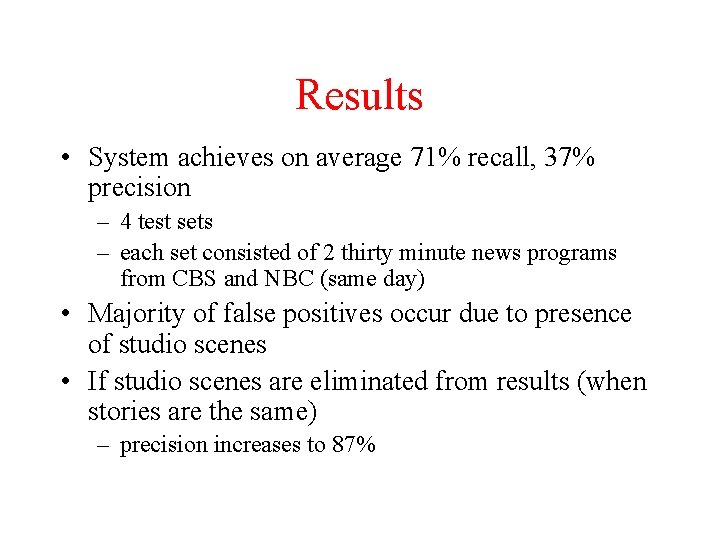 Results • System achieves on average 71% recall, 37% precision – 4 test sets