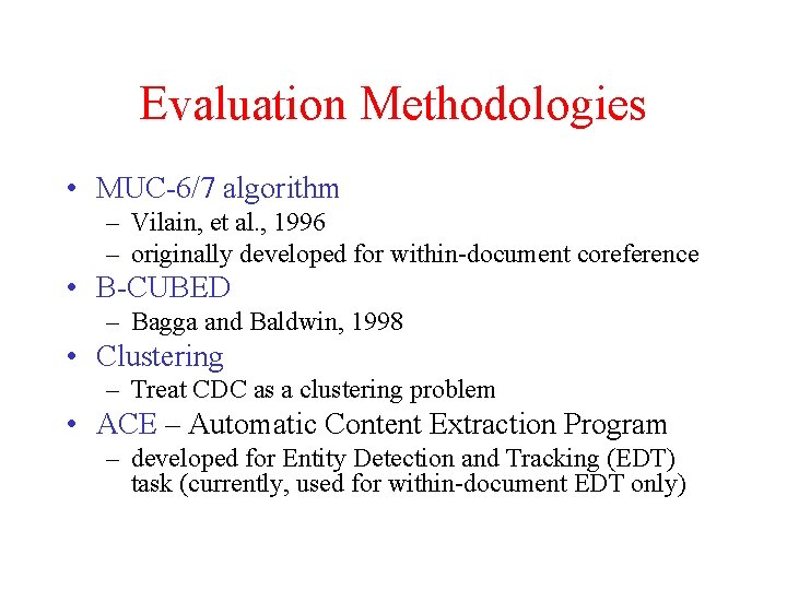 Evaluation Methodologies • MUC-6/7 algorithm – Vilain, et al. , 1996 – originally developed