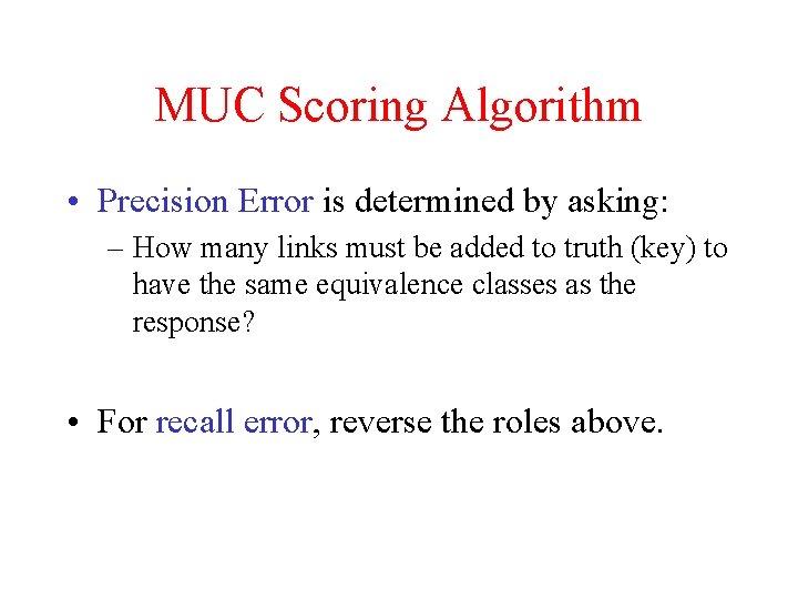 MUC Scoring Algorithm • Precision Error is determined by asking: – How many links