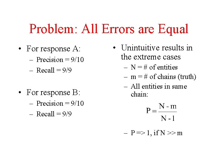 Problem: All Errors are Equal • For response A: – Precision = 9/10 –