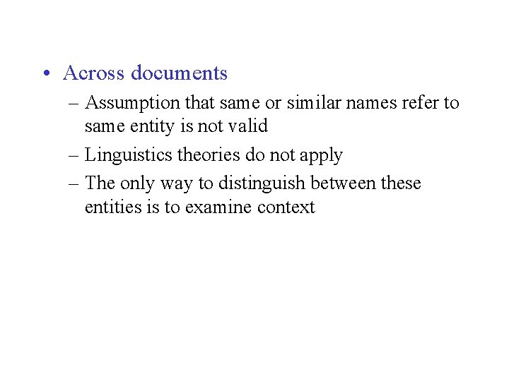  • Across documents – Assumption that same or similar names refer to same