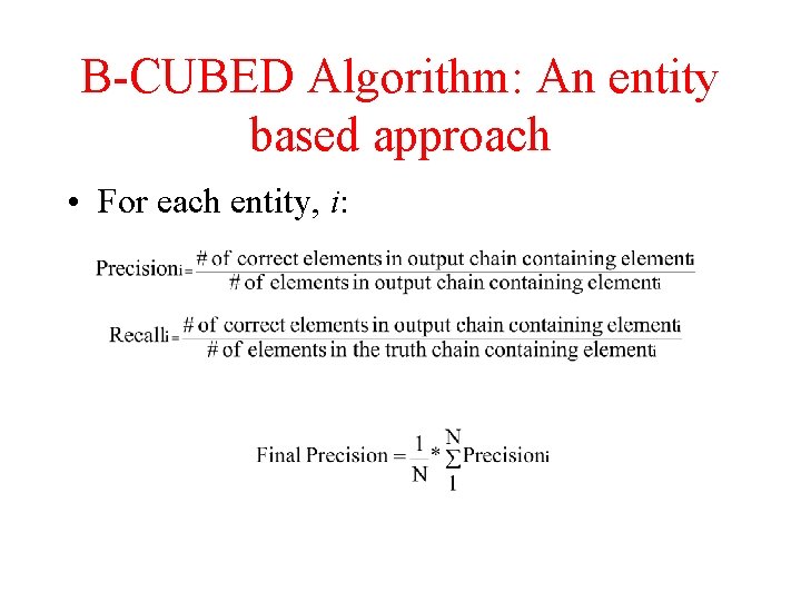 B-CUBED Algorithm: An entity based approach • For each entity, i: 