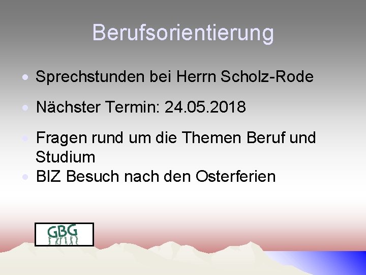 Berufsorientierung Sprechstunden bei Herrn Scholz-Rode Nächster Termin: 24. 05. 2018 Fragen rund um die