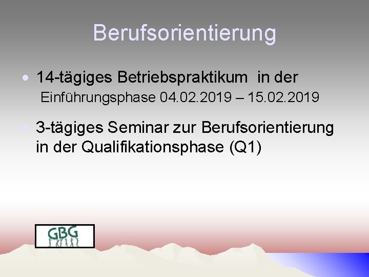 Berufsorientierung 14 -tägiges Betriebspraktikum in der Einführungsphase 04. 02. 2019 – 15. 02. 2019