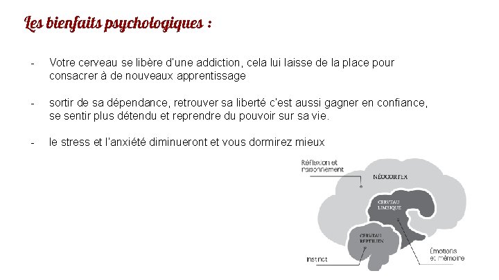 Les bienfaits psychologiques : - Votre cerveau se libère d’une addiction, cela lui laisse