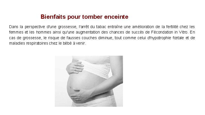 Bienfaits pour tomber enceinte Dans la perspective d'une grossesse, l'arrêt du tabac entraîne une