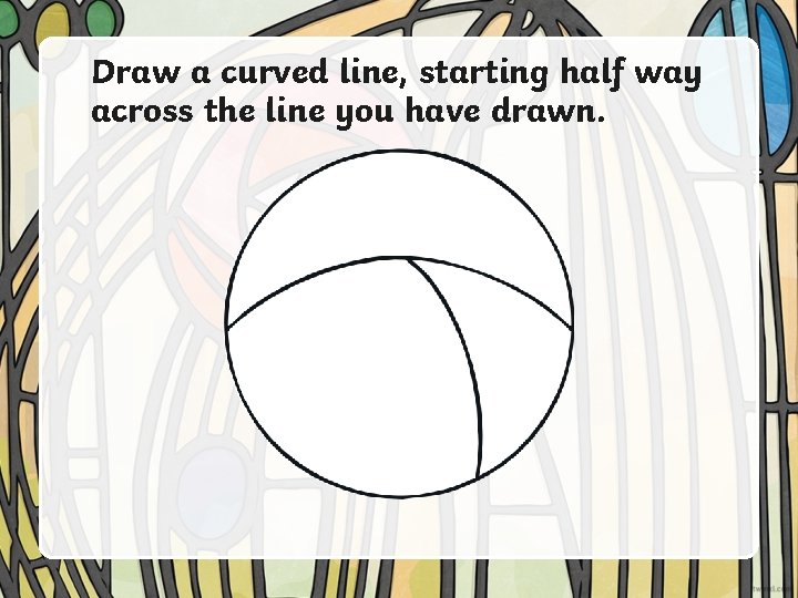 Draw a curved line, starting half way across the line you have drawn. 