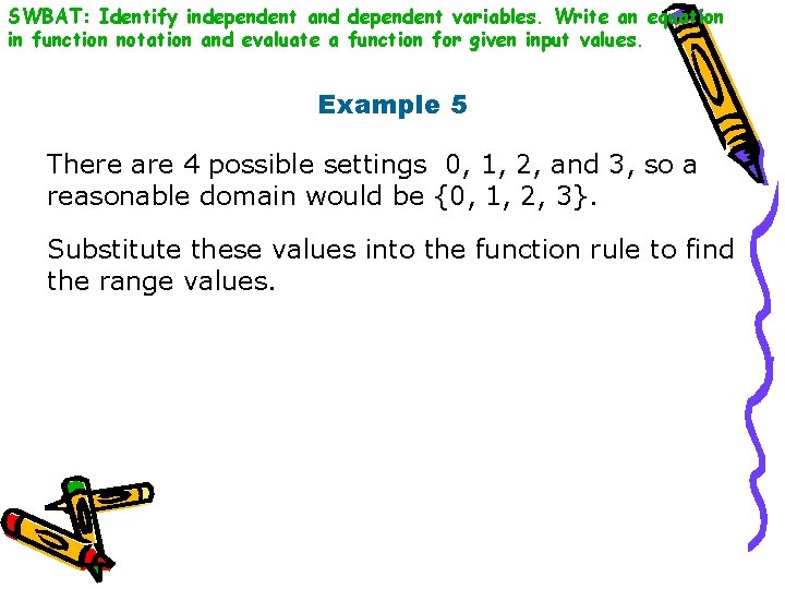 SWBAT: Identify independent and dependent variables. Write an equation in function notation and evaluate