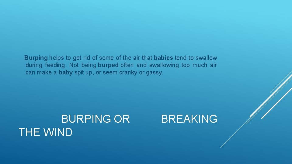 Burping helps to get rid of some of the air that babies tend to