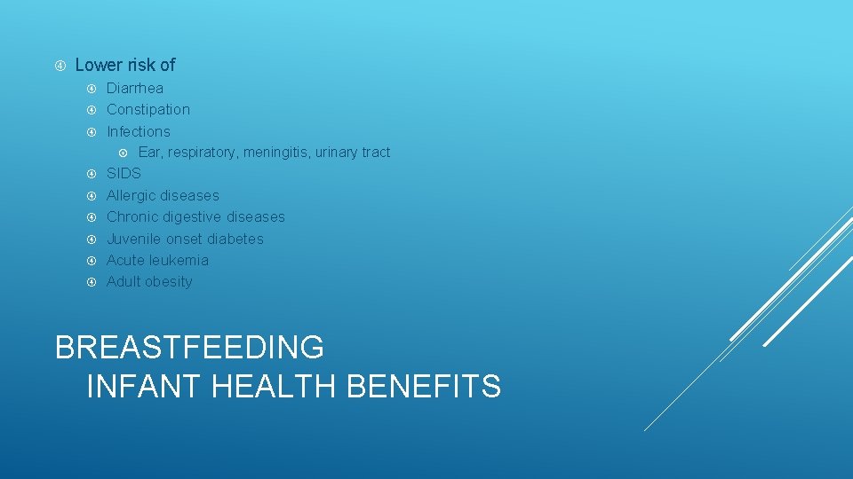  Lower risk of Diarrhea Constipation Infections Ear, respiratory, meningitis, urinary tract SIDS Allergic