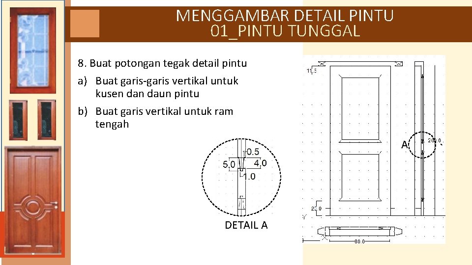 MENGGAMBAR DETAIL PINTU 01_PINTU TUNGGAL 8. Buat potongan tegak detail pintu a) Buat garis-garis