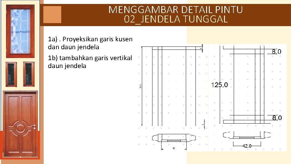 MENGGAMBAR DETAIL PINTU 02_JENDELA TUNGGAL 1 a). Proyeksikan garis kusen daun jendela 1 b)