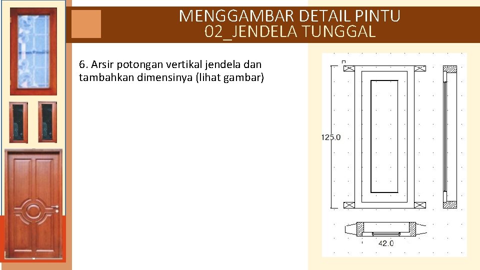 MENGGAMBAR DETAIL PINTU 02_JENDELA TUNGGAL 6. Arsir potongan vertikal jendela dan tambahkan dimensinya (lihat