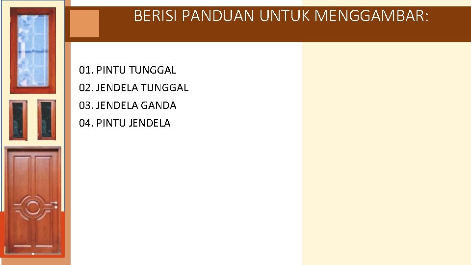 BERISI PANDUAN UNTUK MENGGAMBAR: 01. PINTU TUNGGAL 02. JENDELA TUNGGAL 03. JENDELA GANDA 04.