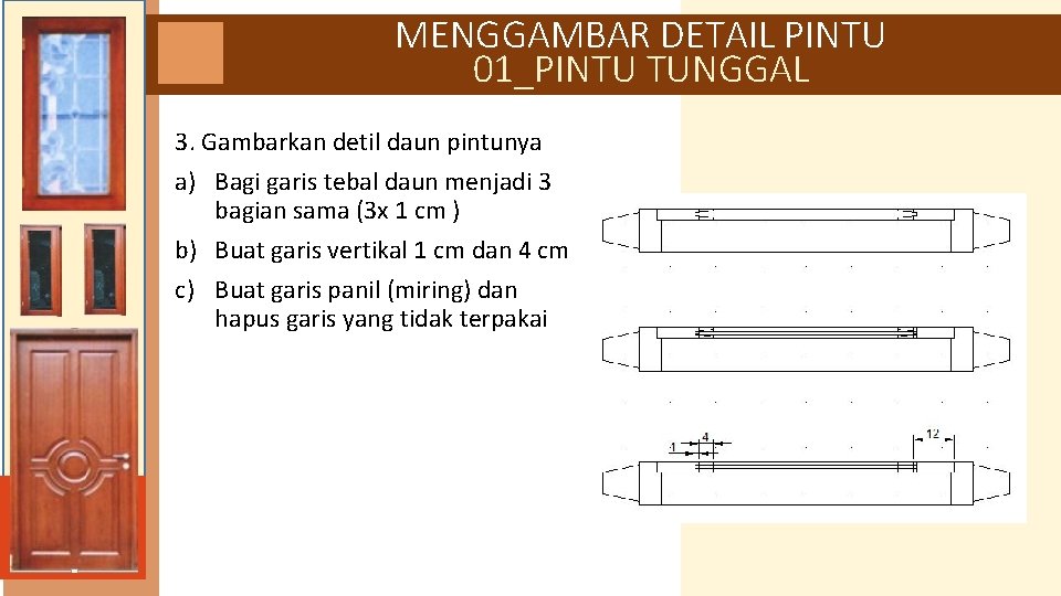 MENGGAMBAR DETAIL PINTU 01_PINTU TUNGGAL 3. Gambarkan detil daun pintunya a) Bagi garis tebal