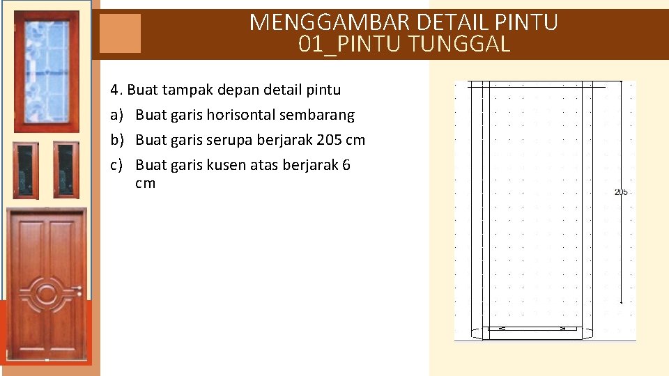 MENGGAMBAR DETAIL PINTU 01_PINTU TUNGGAL 4. Buat tampak depan detail pintu a) Buat garis