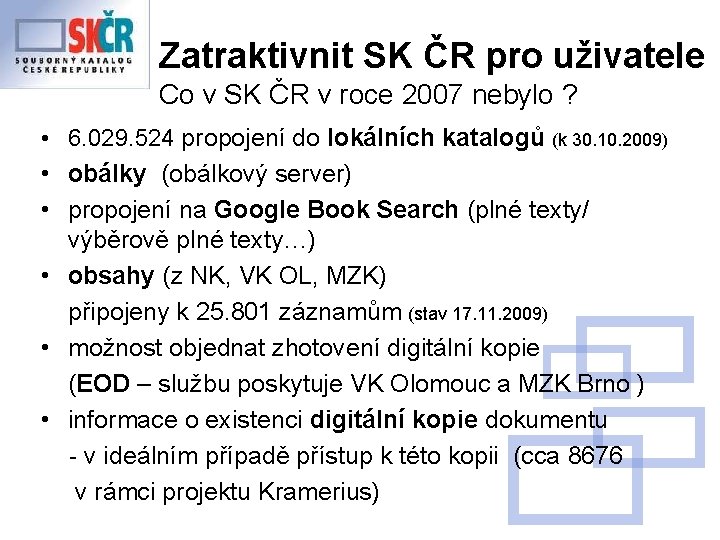 Zatraktivnit SK ČR pro uživatele Co v SK ČR v roce 2007 nebylo ?