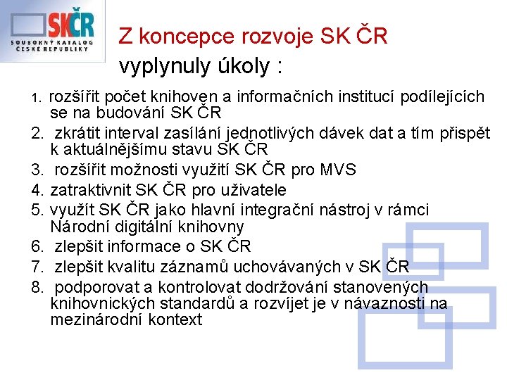 Z koncepce rozvoje SK ČR vyplynuly úkoly : rozšířit počet knihoven a informačních institucí