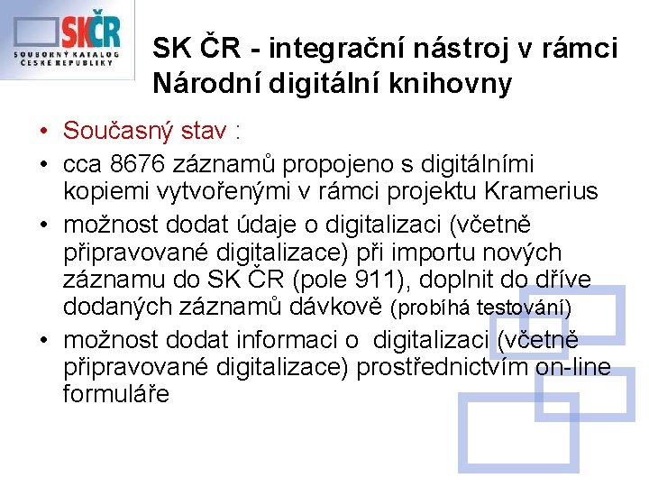 SK ČR - integrační nástroj v rámci Národní digitální knihovny • Současný stav :