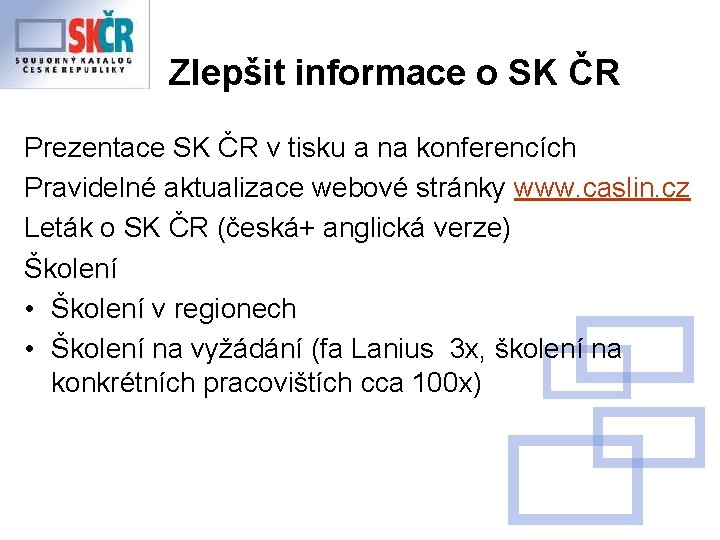 Zlepšit informace o SK ČR Prezentace SK ČR v tisku a na konferencích Pravidelné