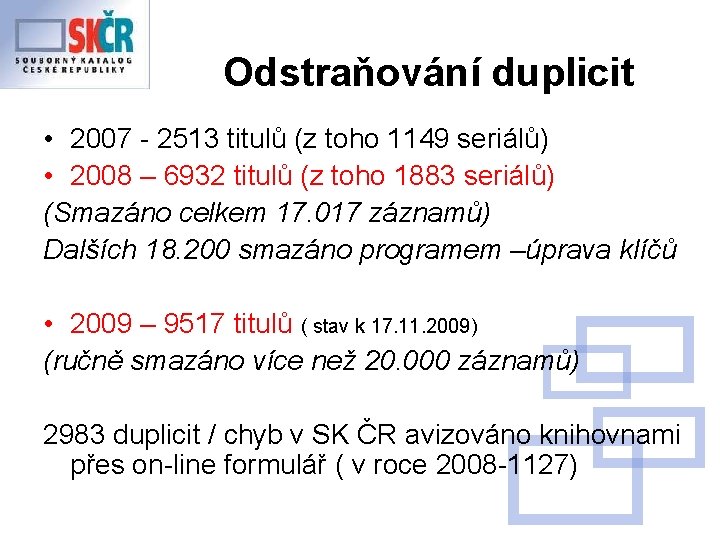 Odstraňování duplicit • 2007 - 2513 titulů (z toho 1149 seriálů) • 2008 –